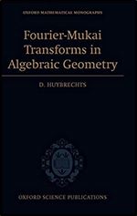Fourier-Mukai Transforms in Algebraic Geometry (Oxford Mathematical Monographs)