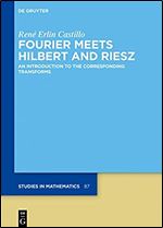 Fourier Meets Hilbert and Riesz: An Introduction to the Corresponding Transforms (de Gruyter Studies in Mathematics)