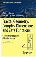 Fractal Geometry, Complex Dimensions and Zeta Functions Geometry and Spectra of Fractal Strings (Springer Monographs in Mathematics)