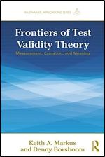 Frontiers of Test Validity Theory: Measurement, Causation, and Meaning (Multivariate Applications Series)