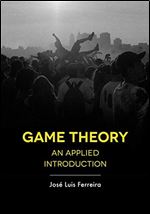 Game Theory: An Applied Introduction