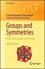 Groups and Symmetries: From Finite Groups to Lie Groups (Universitext) Ed 2
