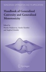Handbook of Generalized Convexity and Generalized Monotonicity (Nonconvex Optimization and Its Applications)