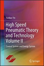 High Speed Pneumatic Theory and Technology Volume II: Control System and Energy System