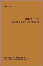 Indefinite Inner Product Spaces (Ergebnisse der Mathematik und ihrer Grenzgebiete. 2. Folge (78))