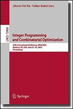 Integer Programming and Combinatorial Optimization: 24th International Conference, IPCO 2023, Madison, WI, USA, June 21 23, 2023, Proceedings (Lecture Notes in Computer Science, 13904)
