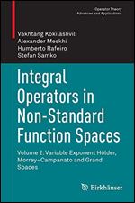 Integral Operators in Non-Standard Function Spaces: Volume 2: Variable Exponent Holder, Morrey-Campanato and Grand Spaces