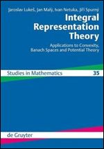 Integral Representation Theory: Applications to Convexity, Banach Spaces and Potential Theory (de Gruyter Studies in Mathematics)