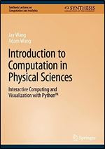 Introduction to Computation in Physical Sciences: Interactive Computing and Visualization with Python (Synthesis Lectures on Computation and Analytics)