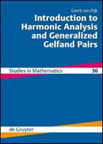 Introduction to Harmonic Analysis and Generalized Gelfand Pairs (De Gruyter Studies in Mathematics, 36)