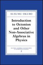Introduction to Octonion and Other Non-Associative Algebras in Physics (Montroll Memorial Lecture Series in Mathematical Physics)