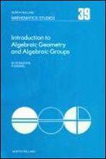 Introduction to algebraic geometry and algebraic groups, Volume 39 (North-Holland Mathematics Studies)