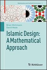 Islamic Design: A Mathematical Approach (Mathematics and the Built Environment, 2)