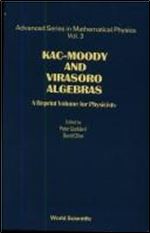 Kac-Moody and Virasoro Algebras: A Reprint Volume for Physicists (Advanced Mathematical Physics)