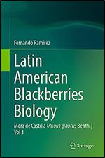 Latin American Blackberries Biology: Mora de Castilla (Rubus glaucus Benth.) Vol 1