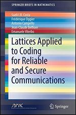 Lattices Applied to Coding for Reliable and Secure Communications (SpringerBriefs in Mathematics