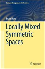 Locally Mixed Symmetric Spaces (Springer Monographs in Mathematics)