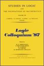 Logic Colloquium '87: Proceedings of the Colloquium Held in Granada, Spain July 20-25, 1987 (LOGIC COLLOQUIM// PROCEEDINGS)