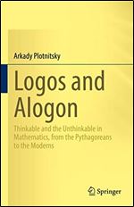 Logos and Alogon: Thinkable and the Unthinkable in Mathematics, from the Pythagoreans to the Moderns