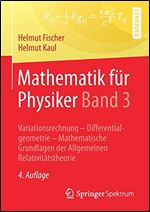 Mathematik fur Physiker Band 3: Variationsrechnung - Differentialgeometrie - Mathematische Grundlagen der Allgemeinen Relativitatstheorie (German Edition)
