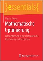 Mathematische Optimierung: Eine Einfuhrung in die kontinuierliche Optimierung mit Beispielen (essentials) [German]