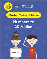 Maths - No Problem! Numbers to 10 Million Ages 10-11 (Key Stage 2) (Master Maths At Home)