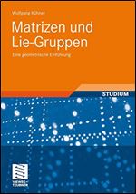 Matrizen und Lie-Gruppen: Eine geometrische Einfuhrung [German]