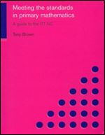 Meeting the Standards in Primary Mathematics: A Guide to the ITT NC (Meeting the Standards)