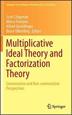 Multiplicative Ideal Theory and Factorization Theory: Commutative and Non-commutative Perspectives