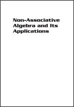 Non-Associative Algebra and Its Applications (Lecture Notes in Pure and Applied Mathematics)