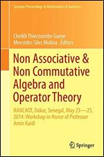 Non-Associative and Non-Commutative Algebra and Operator Theory: NANCAOT, Dakar, Senegal, May 2325, 2014: Workshop in Honor of Professor Amin Kaidi