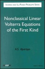 Nonclassical Linear Volterra Equations of the First Kind (Inverse and Ill-Posed Problems Series, 39)