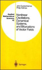 Nonlinear Oscillations, Dynamical Systems, and Bifurcations of Vector Fields (Applied Mathematical Sciences)