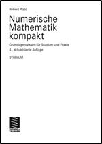 Numerische Mathematik kompakt: Grundlagenwissen fur Studium und Praxis [German]