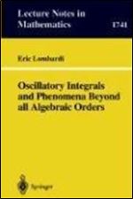 Oscillatory Integrals and Phenomena Beyond all Algebraic Orders: with Applications to Homoclinic Orbits in Reversible Systems (Lecture Notes in Mathematics, 1741)