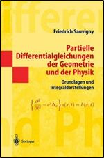 Partielle Differentialgleichungen der Geometrie und der Physik 1: Grundlagen und Integraldarstellungen [German]