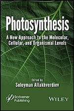 Photosynthesis: A New Approach to the Molecular, Cellular, and Organismal Levels