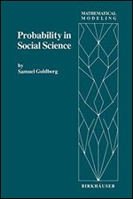Probability in Social Science: Seven Expository Units Illustrating the Use of Probability Methods and Models, with Exercises, and Bibliographies to ... Literatures (Mathematical Modeling)