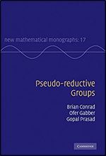 Pseudo-reductive Groups (New Mathematical Monographs)
