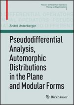 Pseudodifferential Analysis, Automorphic Distributions in the Plane and Modular Forms (Pseudo-Differential Operators, 8)