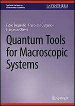 Quantum Tools for Macroscopic Systems (Synthesis Lectures on Mathematics & Statistics)