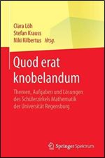 Quod erat knobelandum: Themen, Aufgaben und Losungen des Schulerzirkels Mathematik der Universitat Regensburg [German]