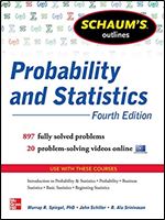 Schaum's Outline of Probability and Statistics, 4th Edition: 897 Solved Problems + 20 Videos (Schaum's Outlines) Ed 4