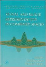 Signal and Image Representation in Combined Spaces (Volume 7) (Wavelet Analysis and Its Applications (Volume 7))
