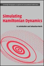 Simulating Hamiltonian Dynamics (Cambridge Monographs on Applied and Computational Mathematics)