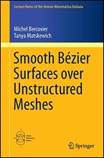 Smooth Bezier Surfaces over Unstructured Quadrilateral Meshes (Lecture Notes of the Unione Matematica Italiana)