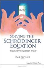 Solving The Schrodinger Equation: Has Everything Been Tried?