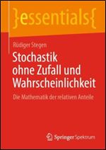 Stochastik ohne Zufall und Wahrscheinlichkeit: Die Mathematik der relativen Anteile (essentials) (German Edition)