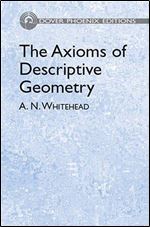 The Axioms of Descriptive Geometry (Dover Phoenix Editions)