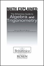 The Britannica Guide to Algebra and Trigonometry Series: Math explained